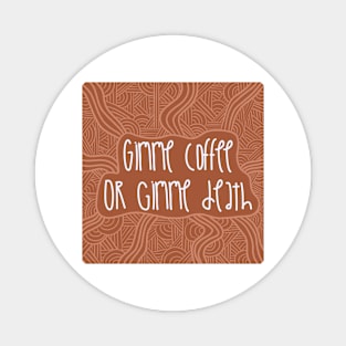 Gimme Coffee or Gimme Death / Cute Coffee Dates Magnet